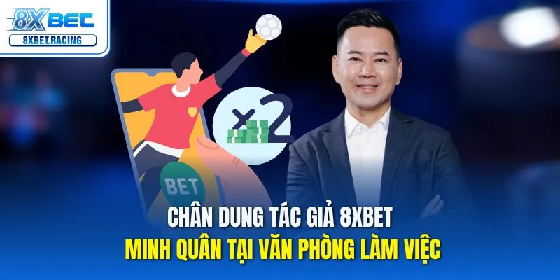Chân dung tác giả 8xbet Minh Quân tại văn phòng làm việc