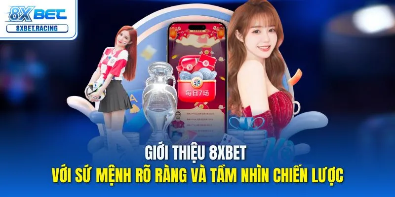 Giới thiệu 8xbet với tầm nhìn chiến lược và sứ mệnh rõ ràng
