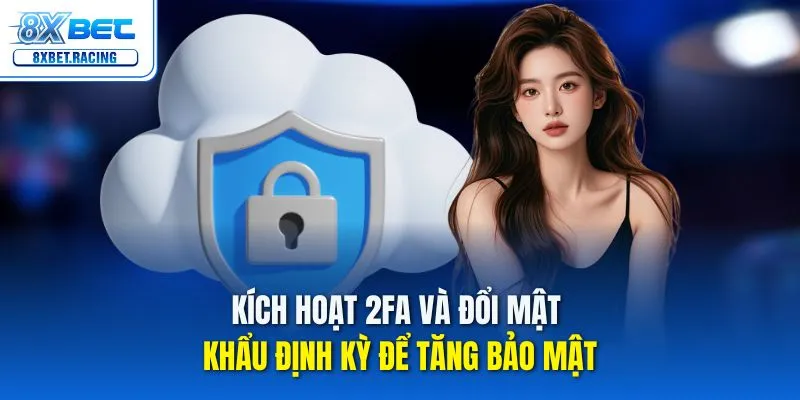 Kích hoạt 2FA và đổi mật khẩu định kỳ để tăng bảo mật
