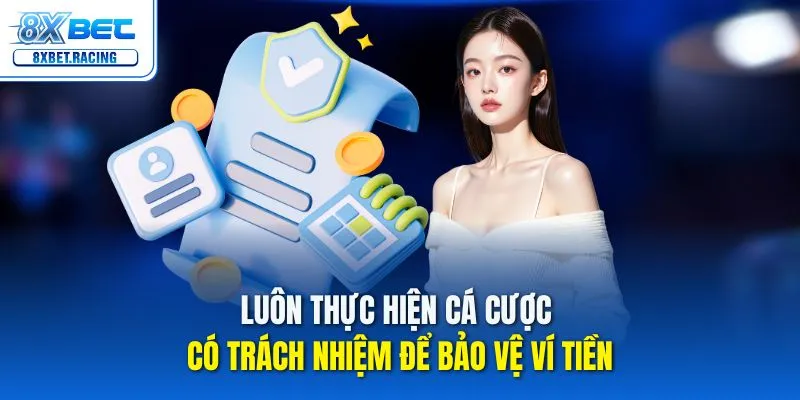 Luôn thực hiện cá cược có trách nhiệm để bảo vệ ví tiền
