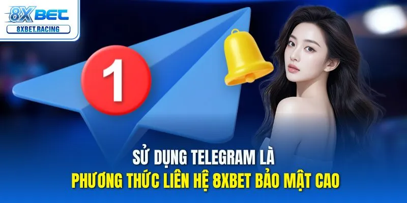 Sử dụng Telegram là phương thức liên hệ 8xbet bảo mật cao
